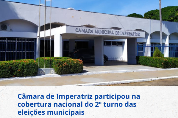 Câmara de Imperatriz participou na cobertura nacional do 2º turno das eleições municipais